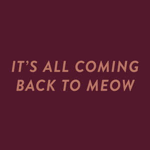 It's All Coming Back to Meow
